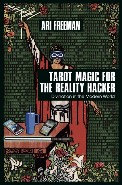 Book cover of: Tarot Magic for the Reality Hacker. By: Ari Freeman