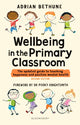 Book cover of: Wellbeing in the Primary Classroom. By: Adrian Bethune