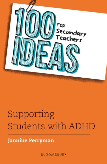 Book cover of: 100 Ideas for Secondary Teachers: Supporting Students with ADHD. By: Jannine Perryman