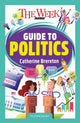 Week Junior Guide to Politics, Making sense of governments, elections and how decisions are made 9781801995306 Catherine Brereton