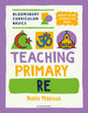 Book cover of: Bloomsbury Curriculum Basics: Teaching Primary RE. By: Naila Missous