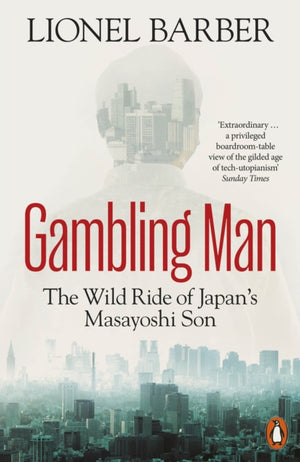 Gambling Man, The Wild Ride of Japan’s Masayoshi Son