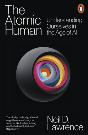 Atomic Human, Understanding Ourselves in the Age of AI