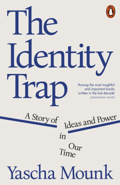 Identity Trap, A Story of Ideas and Power in Our Time 9781802062861 Yascha Mounk