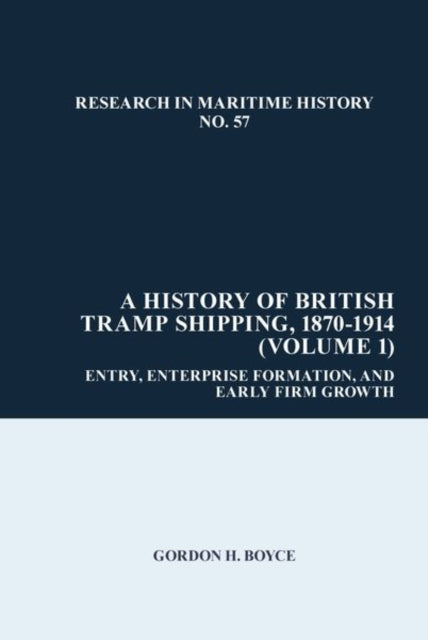 Book cover of: History of British Tramp Shipping, 1870-1914 (Volume 1). By: Gordon H. Boyce