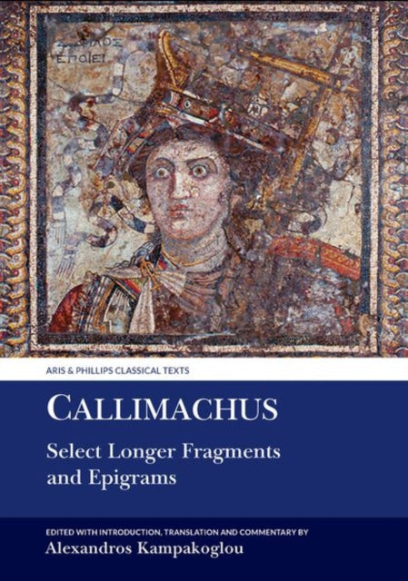 Book cover of: Callimachus: Select Longer Fragments. By: Alexandros Kampakoglou