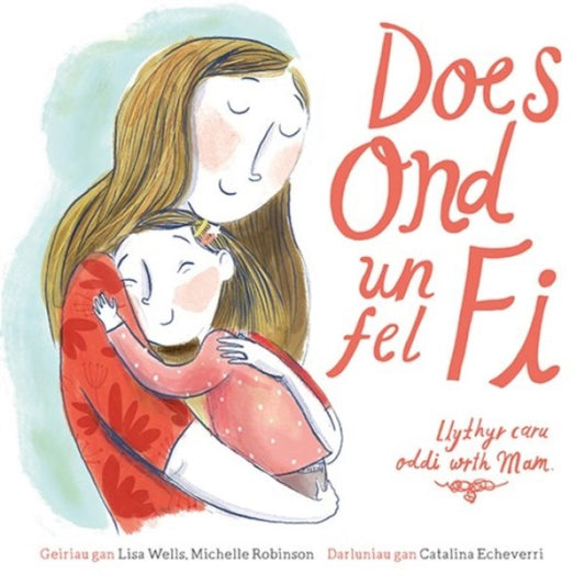 Book cover of: Does Ond Un Fel Fi: Llythyr Caru Oddi wrth Mam. By: Lisa Wells