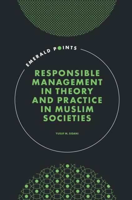Book cover of: Responsible Management in Theory and Practice in Muslim Societies. By: Yusuf M. Sidani