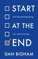 Book cover of: Start at the End. By: Dan Bigham