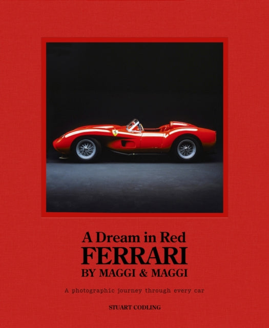 Dream in Red - Ferrari by Maggi & Maggi, A photographic journey through the finest cars ever made 9781802794830 Stuart Codling