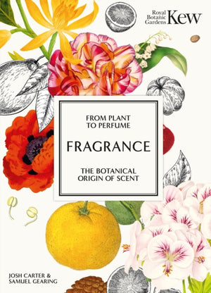 Kew - Fragrance, From plant to perfume, the botanical origins of scent