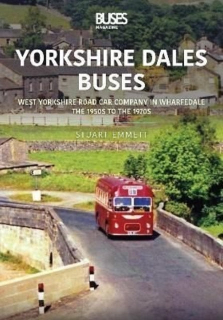 Book cover of: Yorkshire Dales Buses: West Yorkshire Road Car Company in Wharfedale. By: Stuart Emmett