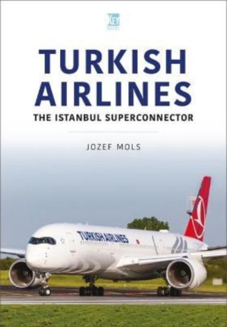 Book cover of: Turkish Airlines: The Istanbul Superconnector. By: Jozef Mols