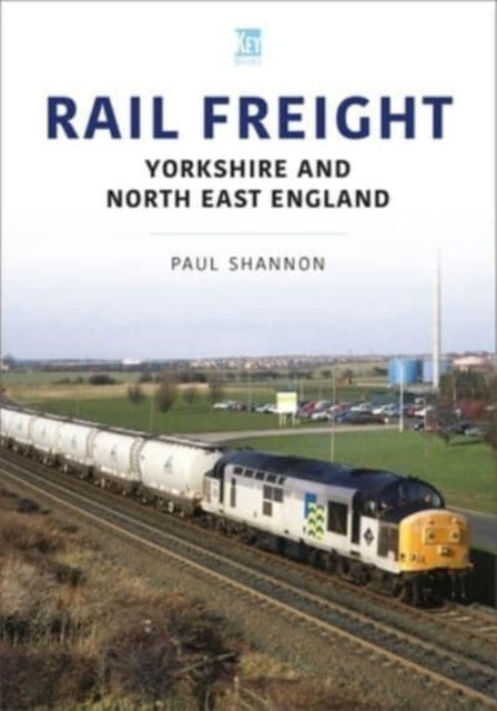 Book cover of: Rail Freight: Yorkshire and North East England. By: Paul Shannon