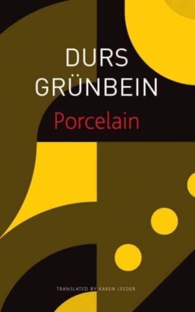 Book cover of: Porcelain – Poem on the Downfall of My City. By: Durs Grünbein