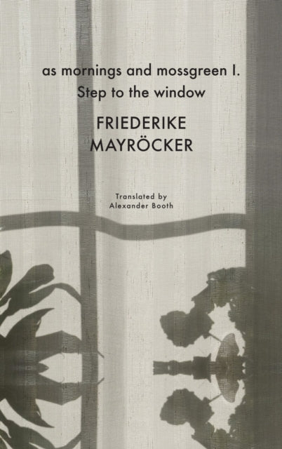Book cover of: as mornings and mossgreen I. Step to the window. By: Friederike Mayröcker