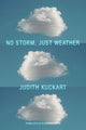 Book cover of: No Storm, Just Weather. By: Judith Kuckart