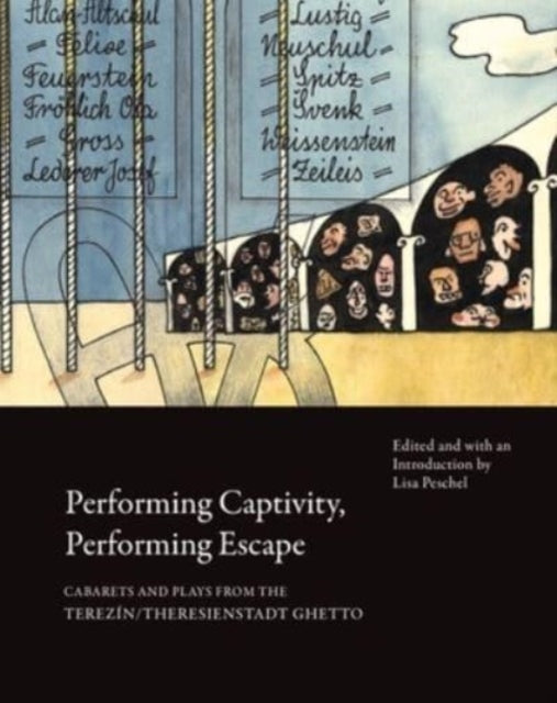 Book cover of: Performing Captivity, Performing Escape – Cabarets and Plays from the Terezin/Theresienstadt Ghetto. By: Lisa Peschel