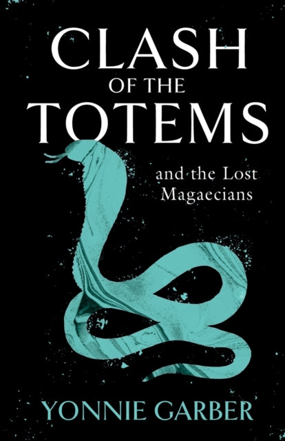 Book cover of: CLASH OF THE TOTEMS and the Lost Magaecians. By: Yonnie Garber