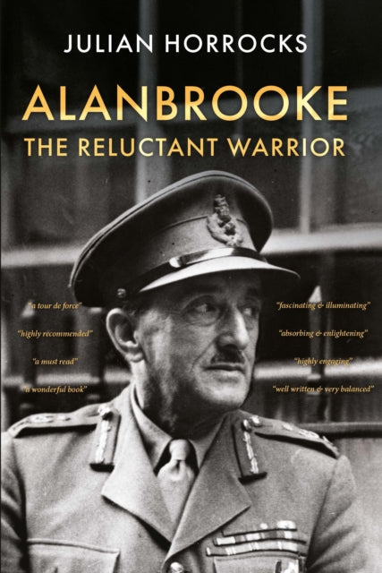 Book cover of: Alanbrooke The Reluctant Warrior. By: Julian Horrocks
