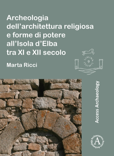 Book cover of: Archeologia dell’architettura religiosa e forme di potere all’Isola d’Elba tra XI e XII secolo. By: Marta Ricci