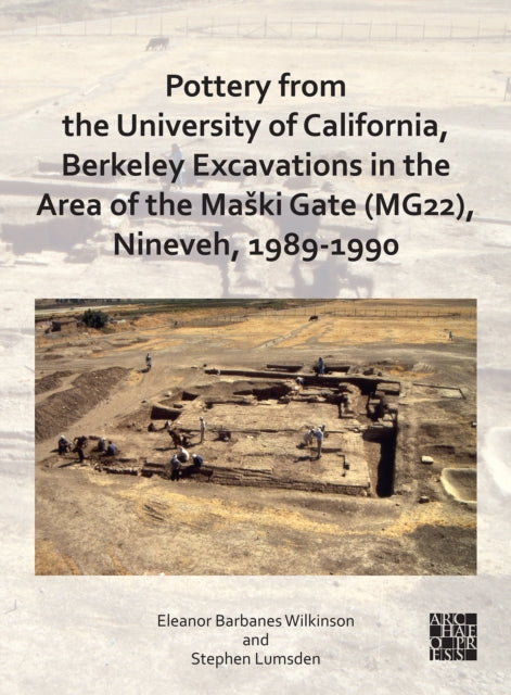 Book cover of: Pottery from the University of California, Berkeley Excavations in the Area of the Maski Gate (MG22), Nineveh, 1989-1990. By: Eleanor Barbanes Wilkinson