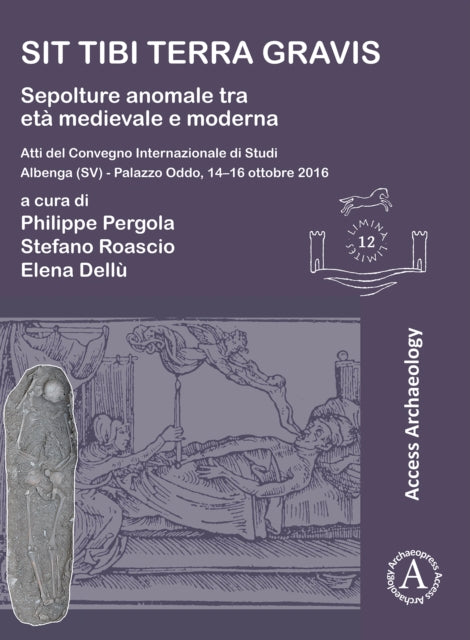 Book cover of: Sit tibi terra gravis: Sepolture anomale tra eta medievale e moderna. By: Philippe Pergola