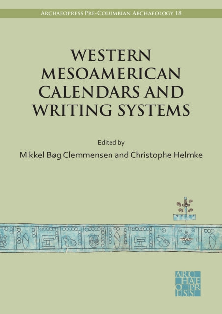 Book cover of: Western Mesoamerican Calendars and Writing Systems. By: Mikkel Bøg Clemmensen
