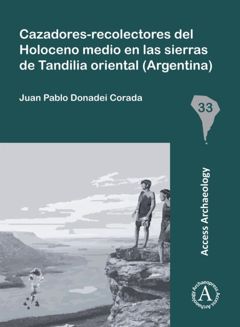 Book cover of: Cazadores-Recolectores del Holoceno Medio En Las Sierras de Tandilia Oriental (Argentina). By: Juan Pablo Donadei Corada