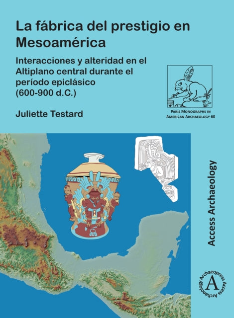 Book cover of: La Fabrica del Prestigio En Mesoamerica. By: Juliette Testard
