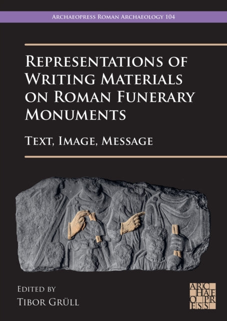 Book cover of: Representations of Writing Materials on Roman Funerary Monuments. By: Tibor Grüll