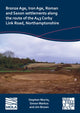 Book cover of: Bronze Age, Iron Age, Roman and Saxon Settlements Along the Route of the A43 Corby Link Road, Northamptonshire. By: Stephen Morris