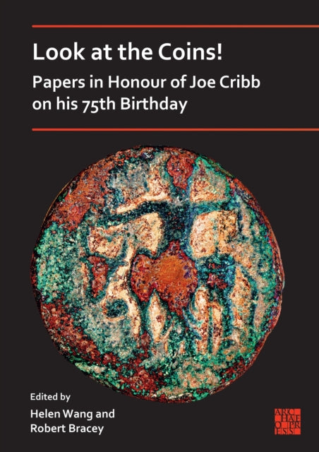 Book cover of: Look at the Coins! Papers in Honour of Joe Cribb on His 75th Birthday