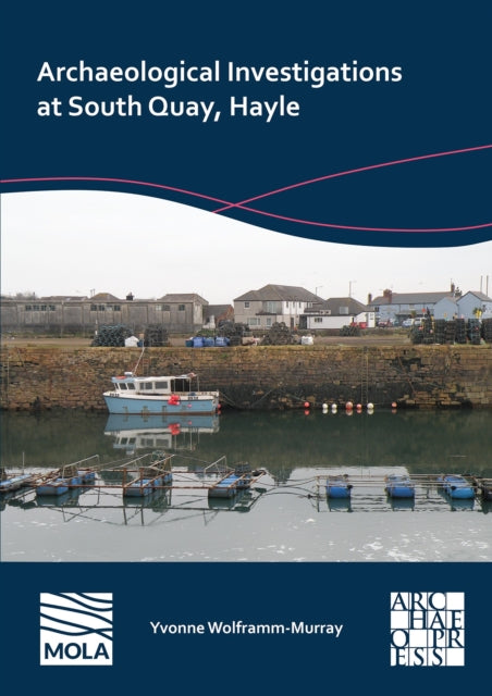 Book cover of: Archaeological Investigations at South Quay, Hayle. By: Yvonne Wolframm-Murray