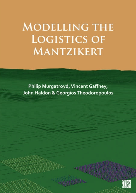 Book cover of: Modelling the Logistics of Mantzikert. By: Philip Murgatroyd