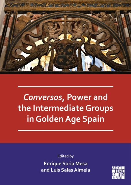 Book cover of: Conversos, Power and the Intermediate Groups in Golden Age Spain
