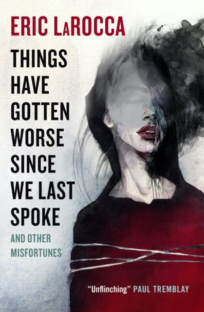 Book cover of: Things Have Gotten Worse Since We Last Spoke And Other Misfortunes. By: Eric LaRocca