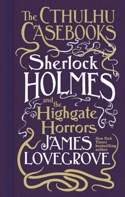 Book cover of: Cthulhu Casebooks - Sherlock Holmes and the Highgate Horrors. By: James Lovegrove