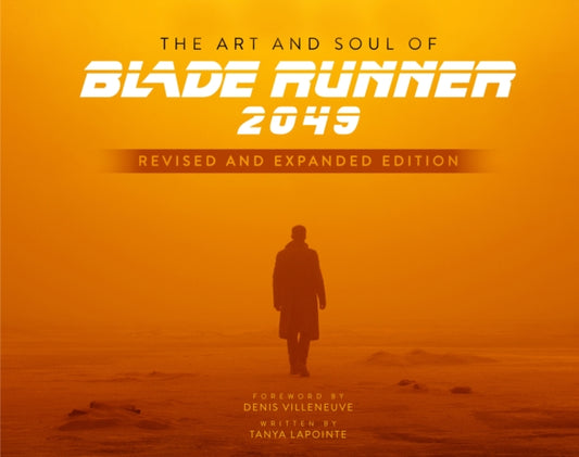 Book cover of: Art and Soul of Blade Runner 2049 - Revised and Expanded Edition. By: Tanya Lapointe