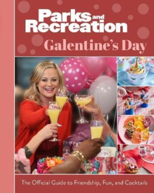 Book cover of: Parks and Recreation: The Official Galentine's Day Guide to Friendship, Fun, and Cocktails