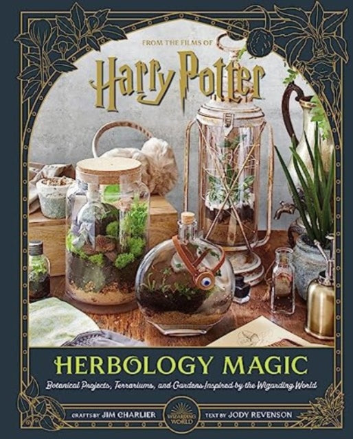 Book cover of: Harry Potter: Herbology Magic: Botanical Projects, Terrariums, and Gardens Inspired by the Wizarding World. By: Jim Charlier