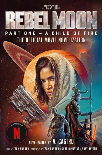 Book cover of: Rebel Moon Part One - A Child Of Fire: The Official Novelization. By: V. Castro