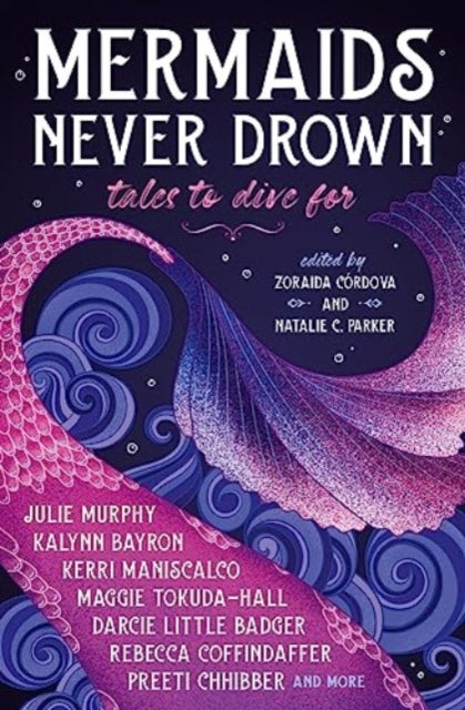 Book cover of: Mermaids Never Drown: Tales to Dive For. By: Zoraida Córdova