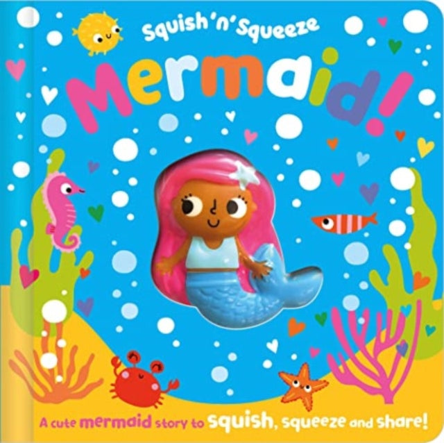 Book cover of: Squish 'n' Squeeze Mermaid!. By: Christie Hainsby