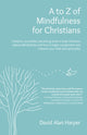 Book cover of: to Z of Mindfulness for Christians. By: David Alan Harper