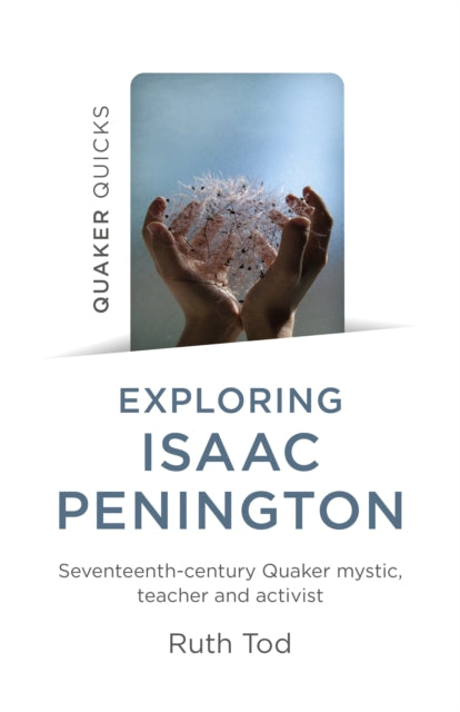Book cover of: Exploring Isaac Penington: Seventeenth-Century Quaker mystic, teacher and activist. By: Ruth Tod