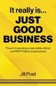 Book cover of: It Really Is Just Good Business. By: Jill Poet