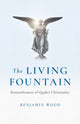 Book cover of: Living Fountain, The: Remembrances of Quaker Christianity. By: Benjamin Wood