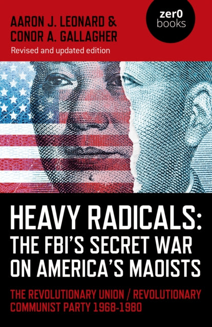 Book cover of: Heavy Radicals: The FBI's Secret War on America's Maoists (second edition). By: Aaron J Leonard