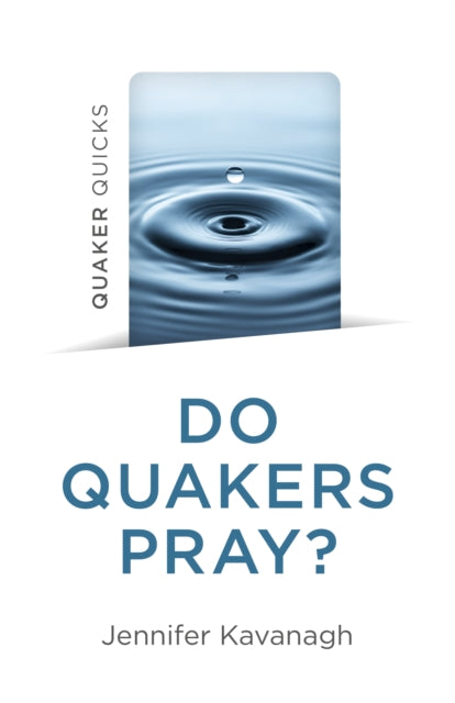 Book cover of: Quaker Quicks - Do Quakers Pray?. By: Jennifer Kavanagh